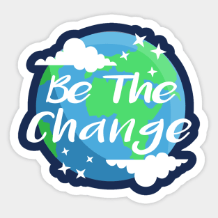 Be the Change Save the Planet Sticker